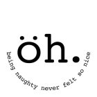 ÖH. BEING NAUGHTY NEVER FELT SO NICE