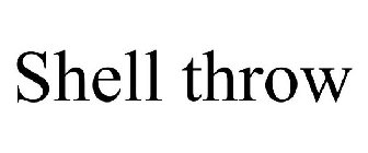 SHELL THROW