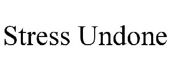 STRESS UNDONE