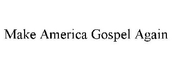 MAKE AMERICA GOSPEL AGAIN