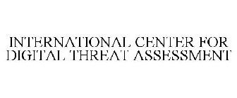INTERNATIONAL CENTER FOR DIGITAL THREAT ASSESSMENT