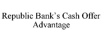 REPUBLIC BANK'S CASH OFFER ADVANTAGE