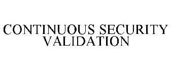 CONTINUOUS SECURITY VALIDATION