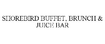 SHOREBIRD BUFFET, BRUNCH & JUICE BAR