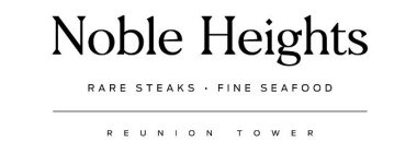 NOBLE HEIGHTS RARE STEAKS FINE SEAFOOD REUNION TOWER