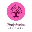 FAMILY MATTERS GENEALOGY