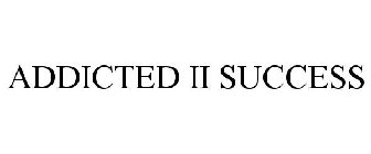 ADDICTED II SUCCESS