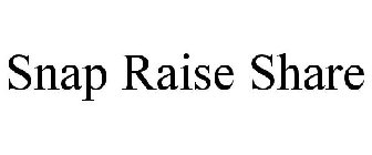 SNAP RAISE SHARE