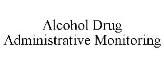 ALCOHOL DRUG ADMINISTRATIVE MONITORING