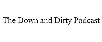 THE DOWN AND DIRTY PODCAST