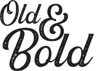 OLD & BOLD