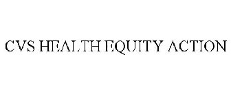 CVS HEALTH EQUITY ACTION
