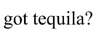 GOT TEQUILA?