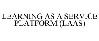 LEARNING AS A SERVICE PLATFORM (LAAS)