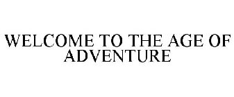 WELCOME TO THE AGE OF ADVENTURE