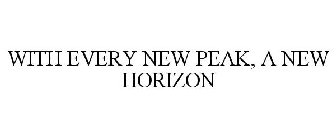 WITH EVERY NEW PEAK, A NEW HORIZON