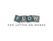 FLOW FOR LETTER OR WORDS
