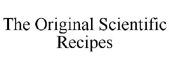 THE ORIGINAL SCIENTIFIC RECIPES