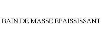 BAIN DE MASSE EPAISSISSANT