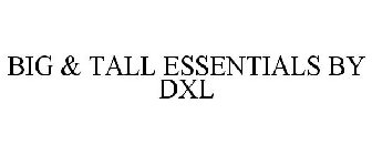 BIG & TALL ESSENTIALS BY DXL