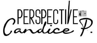 PERSPECTIVE WITH CANDICE P.