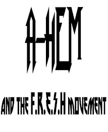 A-HEM AND THE F.R.E.S.H. MOVEMENT