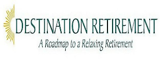 DESTINATION RETIREMENT A ROADMAP TO A RELAXING RETIREMENT