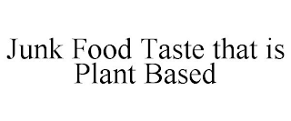 JUNK FOOD TASTE THAT IS PLANT BASED