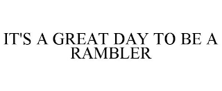 IT'S A GREAT DAY TO BE A RAMBLER