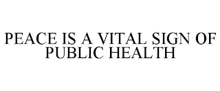 PEACE IS A VITAL SIGN OF PUBLIC HEALTH