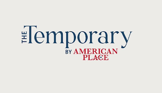 THE TEMPORARY BY AMERICAN PLACE