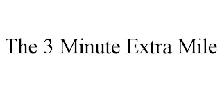 THE 3 MINUTE EXTRA MILE