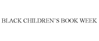 BLACK CHILDREN'S BOOK WEEK