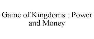 GAME OF KINGDOMS : POWER AND MONEY