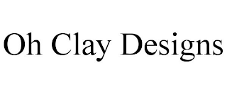 OH CLAY DESIGNS