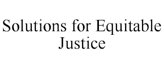 SOLUTIONS FOR EQUITABLE JUSTICE