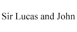 SIR LUCAS AND JOHN