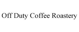 OFF DUTY COFFEE ROASTERY