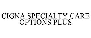 CIGNA SPECIALTY CARE OPTIONS PLUS