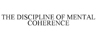 THE DISCIPLINE OF MENTAL COHERENCE