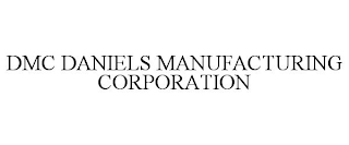 DMC DANIELS MANUFACTURING CORPORATION