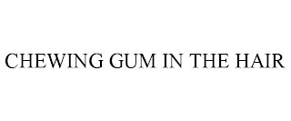 CHEWING GUM IN THE HAIR