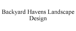 BACKYARD HAVENS LANDSCAPE DESIGN