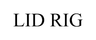 LID RIG