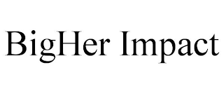 BIGHER IMPACT