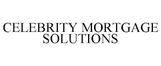 CELEBRITY MORTGAGE SOLUTIONS