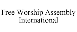 FREE WORSHIP ASSEMBLY INTERNATIONAL