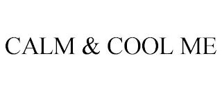 CALM & COOL ME