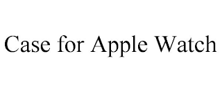 CASE FOR APPLE WATCH