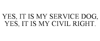 YES, IT IS MY SERVICE DOG, YES, IT IS MY CIVIL RIGHT.